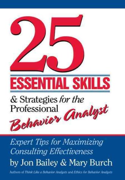 25 Essential Skills and Strategies for the Professional Behavior Analyst: Expert Tips for Maximizing Consulting Effectiveness cover