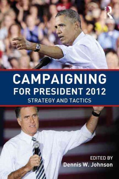 Campaigning for President 2012: Strategy and Tactics cover