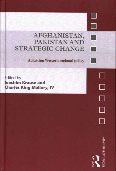 Afghanistan, Pakistan and Strategic Change: Adjusting Western regional policy (Asian Security Studies) cover