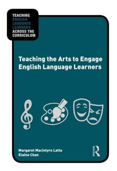 Teaching the Arts to Engage English Language Learners (Teaching English Language Learners across the Curriculum) cover