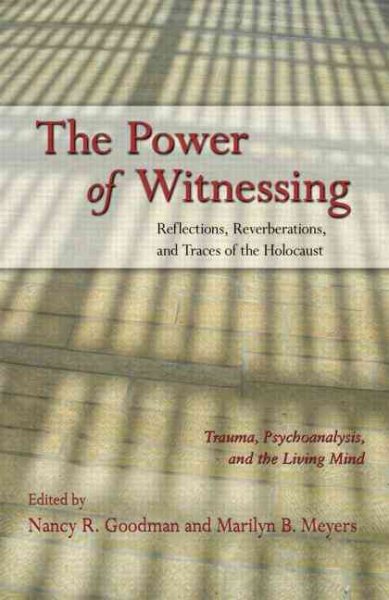 The Power of Witnessing: Reflections, Reverberations, and Traces of the Holocaust: Trauma, Psychoanalysis, and the Living Mind cover