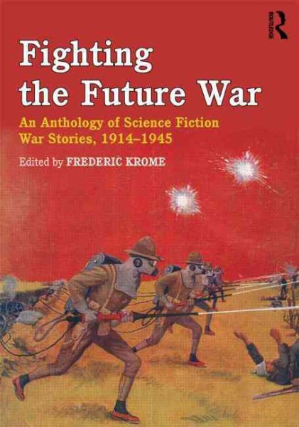 Fighting the Future War: An Anthology of Science Fiction War Stories, 1914-1945 cover