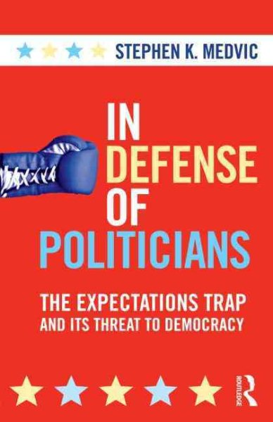 In Defense of Politicians: The Expectations Trap and Its Threat to Democracy cover