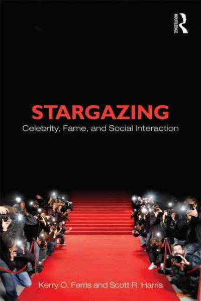 Stargazing: Celebrity, Fame, and Social Interaction (Contemporary Sociological Perspectives) cover