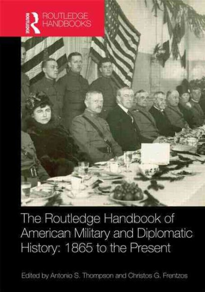The Routledge Handbook of American Military and Diplomatic History: 1865 to the Present (Routledge Handbooks (Hardcover)) cover