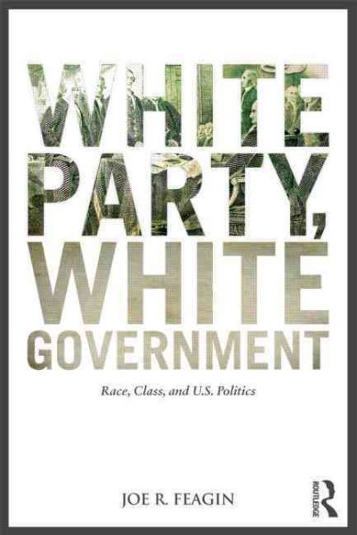 White Party, White Government: Race, Class, and U.S. Politics