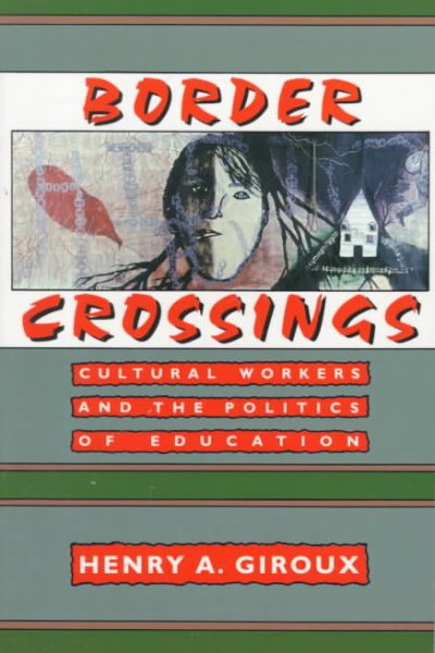 Border Crossings: Cultural Workers and the Politics of Education cover