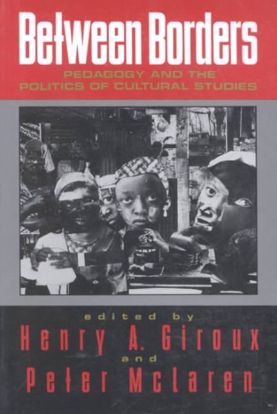 Between Borders: Pedagogy and the Politics of Cultural Studies cover