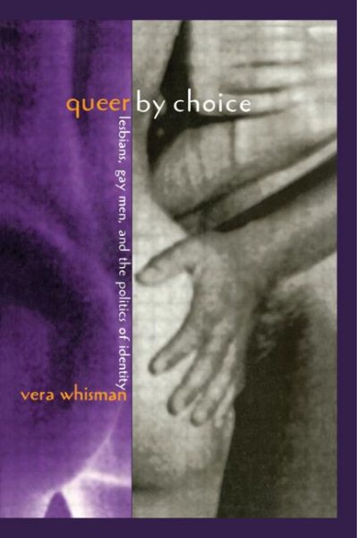 Queer By Choice: Lesbians, Gay Men, and The Politics of Identity