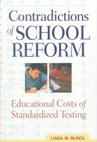 Contradictions of School Reform: Educational Costs of Standardized Testing (Critical Social Thought) cover