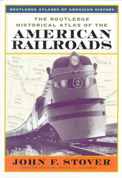 The Routledge Historical Atlas of the American Railroads (Routledge Atlases of American History) cover