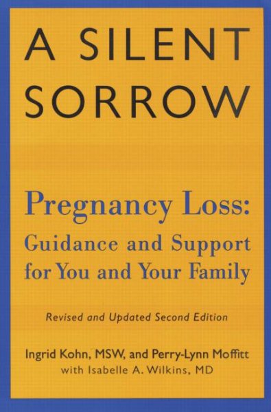 A Silent Sorrow: Pregnancy Loss - Guidance and Support for You and Your Family (Revised and Updated 2nd Edition) cover