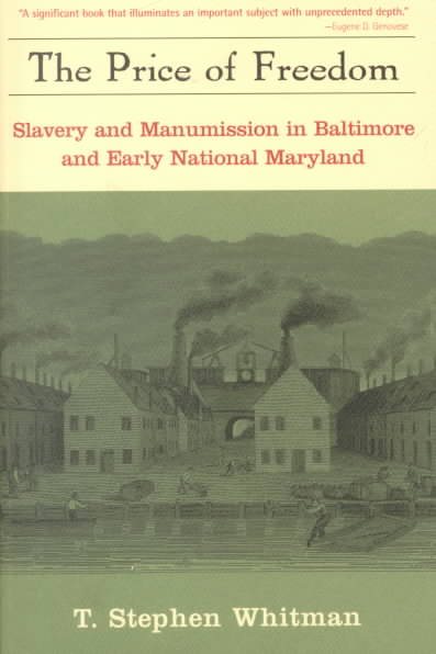 The Price of Freedom: Slavery and Freedom in Baltimore and Early National Maryland cover