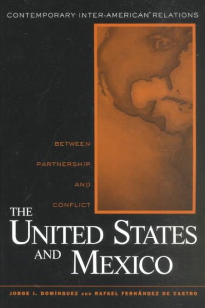 United States and Mexico: Between Partnership and Conflict (Contemporary Inter-American Relations)
