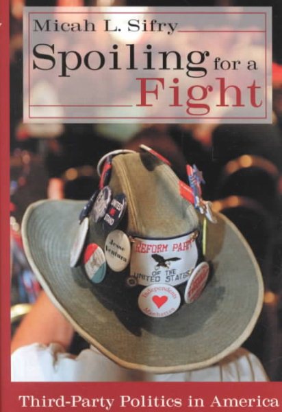 Spoiling for a Fight: Third-Party Politics in America cover