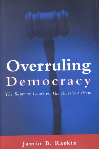 Overruling Democracy: The Supreme Court versus The American People cover