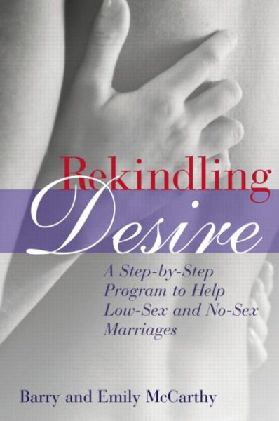 Rekindling Desire: A Step-by-Step Program to Help Low-Sex and No-Sex Marriages cover