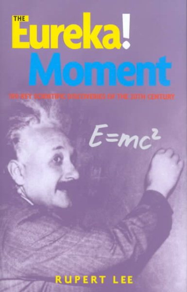 The Eureka! Moment: 100 Key Scientific Discoveries of the 20th Century cover