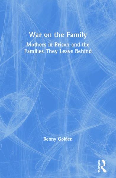 War on the Family: Mothers in Prison and the Families They Leave Behind cover