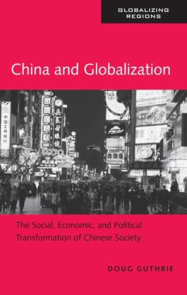 China and Globalization: The Social, Economic and Political Transformation of Chinese Society (Globalizing Regions)