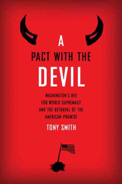 A Pact with the Devil: Washington's Bid for World Supremacy and the Betrayal of the American Promise cover