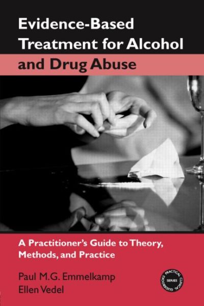Evidence-Based Treatments for Alcohol and Drug Abuse: A Practitioner's Guide to Theory, Methods, and Practice (Practical Clinical Guidebooks Series) cover
