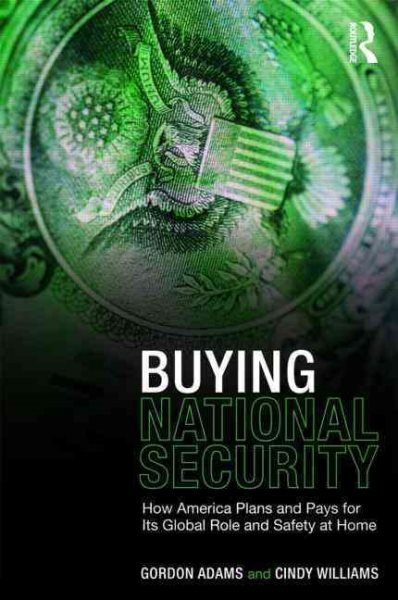 Buying National Security: How America Plans and Pays for Its Global Role and Safety at Home cover