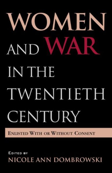 Women and War in the Twentieth Century: Enlisted with or without Consent (Women's History and Culture) cover