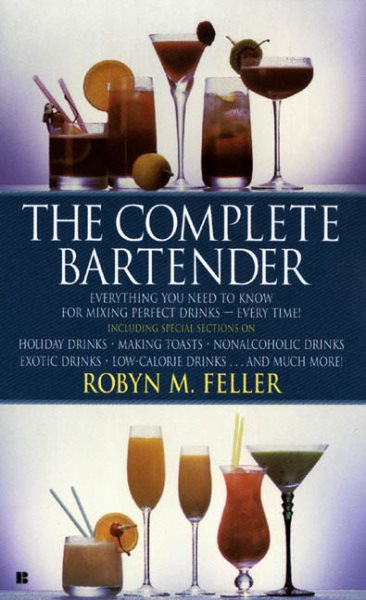 The Complete Bartender: Everything You Need to Know for Mixing Perfect Drinks