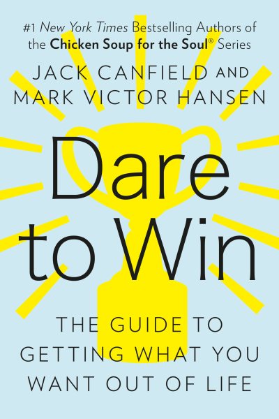 Dare to Win: The Guide to Getting What You Want Out of Life cover