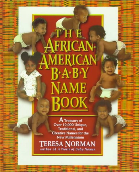 The African-American Baby Name Book: A Treasury of over 10,000 Unique, Traditional, and Creative Names for the New Millennium