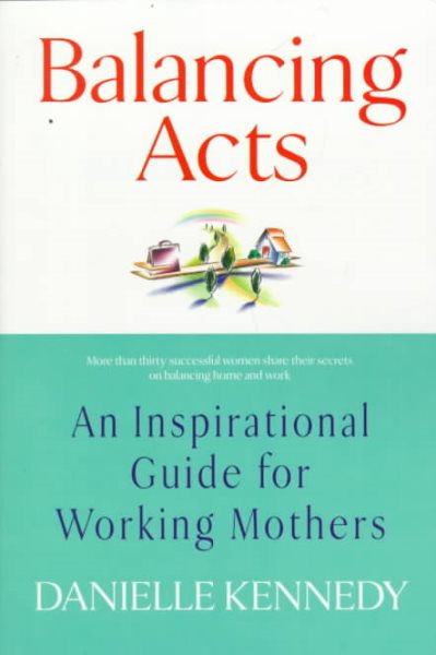 Balancing Acts: An Inspirational Guide for Working Mothers cover