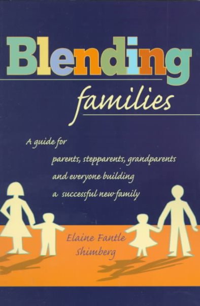 Blending Families: A Guide for Parents, Stepparents, Grandparents and Everyone Building a Successful New Family cover