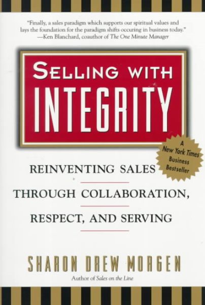 Selling with Integrity: Reinventing Sales Through Collaboration, Respect, and Serving cover
