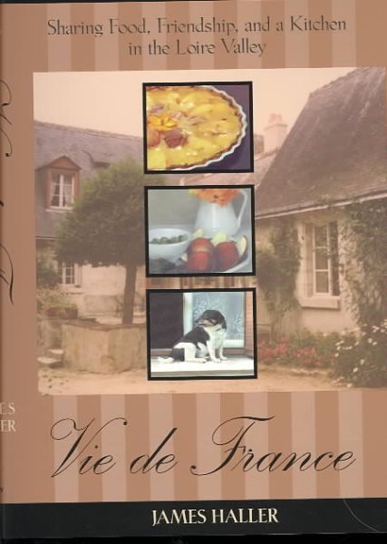 Vie De France: Sharing Food, Friendship and a Kitchen in the Lorie Valle cover