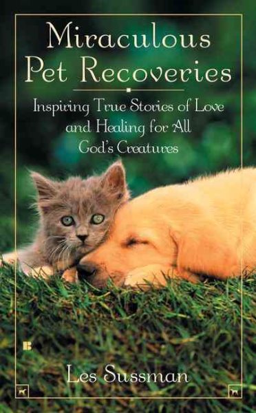 Miraculous Pet Recoveries: Inspiring True Stories of Love and Healing for all God's Creatures cover