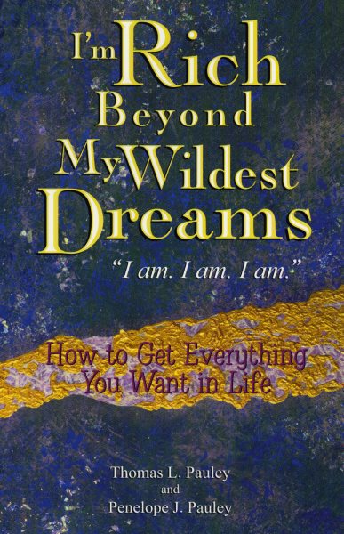 I'm Rich Beyond My Wildest Dreams: How to Get Everything You Want in Life cover