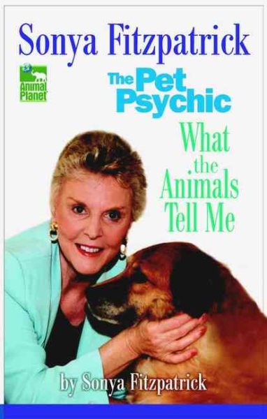 Sonya Fitzpatrick the Pet Psychic: What the Animals Tell Me cover