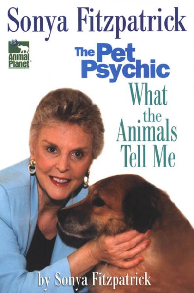 Sonya Fitzpatrick the Pet Psychic: What the Animals Tell me cover