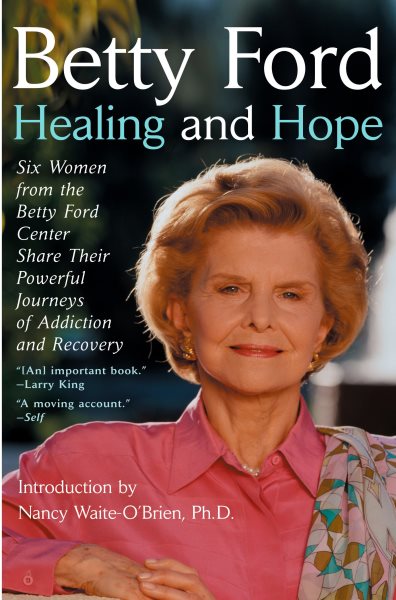 Healing and Hope: Six Women from the Betty Ford Center Share Their Powerful Journeys of Addiction cover