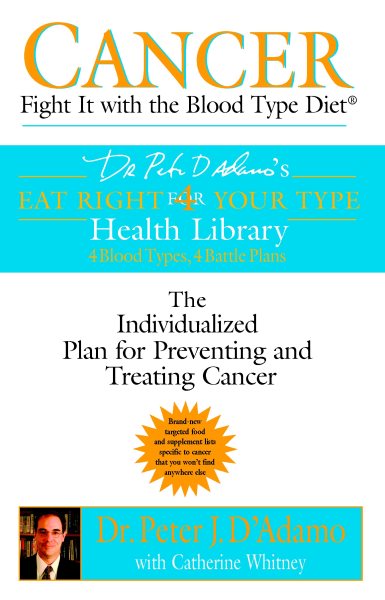 Cancer: Fight It with the Blood Type Diet (Dr. Peter J. D'Adamo's Eat Right 4 Your Type Health Library) cover