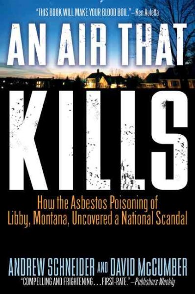 AN Air That Kills: How the Asbestos Poisoning of Libby, Montana, Uncovered a National Scandal cover