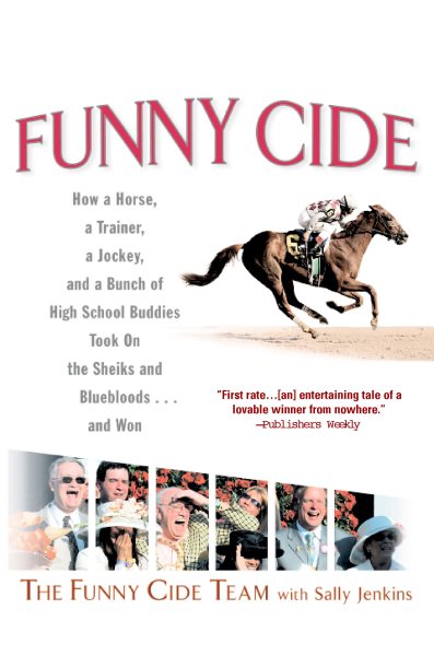Funny Cide : How a Horse, a Trainer, a Jockey, and a Bunch of High School Buddies Took on the Sheiks and Bluebloods...and Won