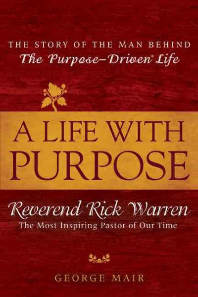 A Life With Purpose: The Story of the Man Behind The Purpose-Driven Life cover