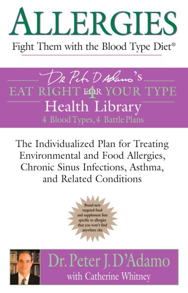 Allergies: Fight them with the Blood Type Diet: The Individualized Plan for Treating Environmental and Food Allergies, Chronic Sinus Infections, Asthma and Related Conditions (Eat Right 4 Your Type) cover