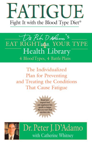 Fatigue: Fight It with the Blood Type Diet: The Individualized Plan for Preventing and Treating the Conditions That Cause Fatigue (Eat Right 4 Your Type) cover