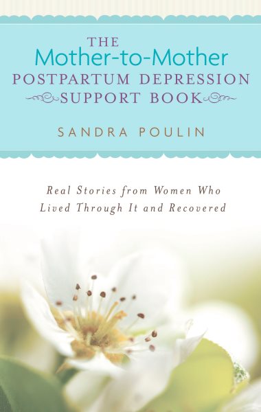 The Mother-to-Mother Postpartum Depression Support Book: Real Stories from Women Who Lived Through It and Recovered cover