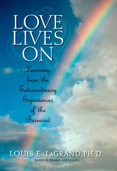 Love Lives On: Learning from the Extraordinary Encounters of the Bereaved cover