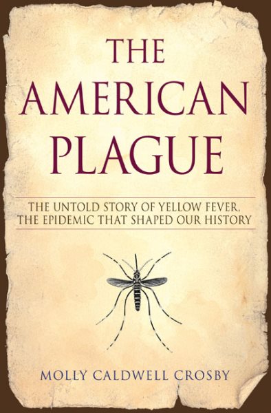 The American Plague: The Untold Story of Yellow Fever, the Epidemic that Shaped Our History cover