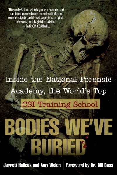 Bodies We've Buried: Inside the National Forensic Academy, the World's Top CSI TrainingSchool cover